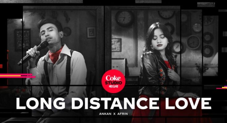 Long Distance Love ; Coke Studio Bangla